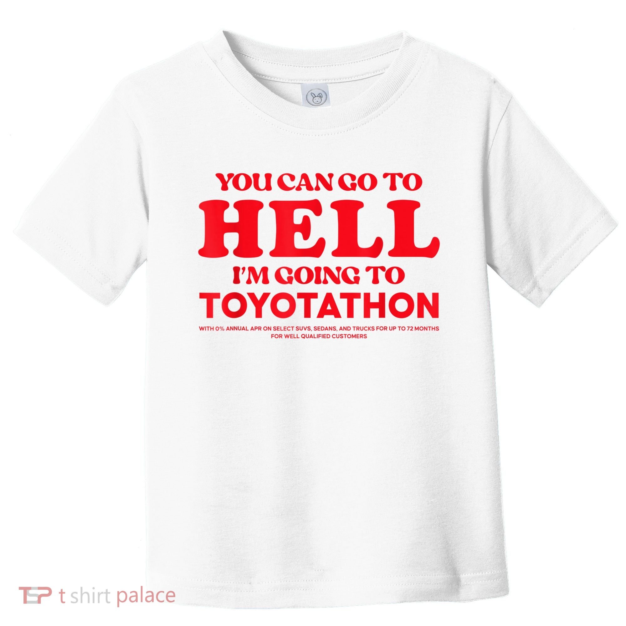 YOU CAN GO TO HELL IM GOING TO TOYOTATHON Toddler T-Shirt