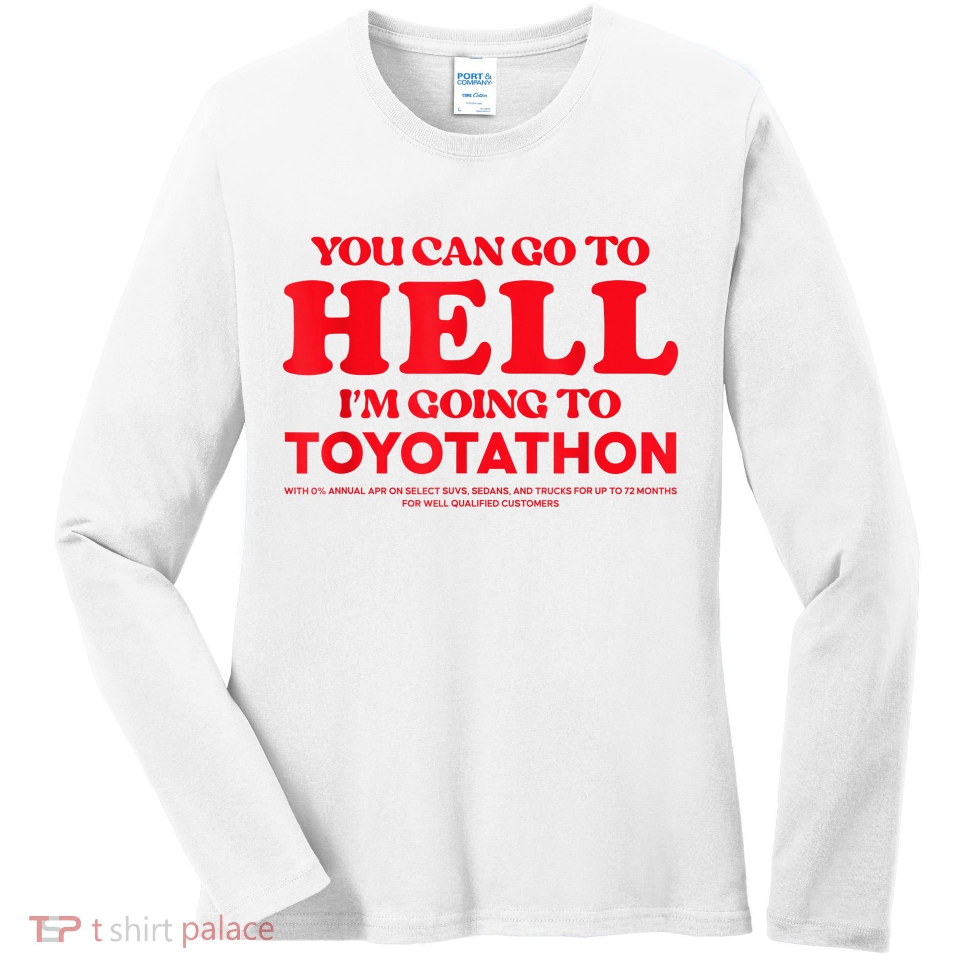YOU CAN GO TO HELL IM GOING TO TOYOTATHON Women's Long Sleeve Shirt