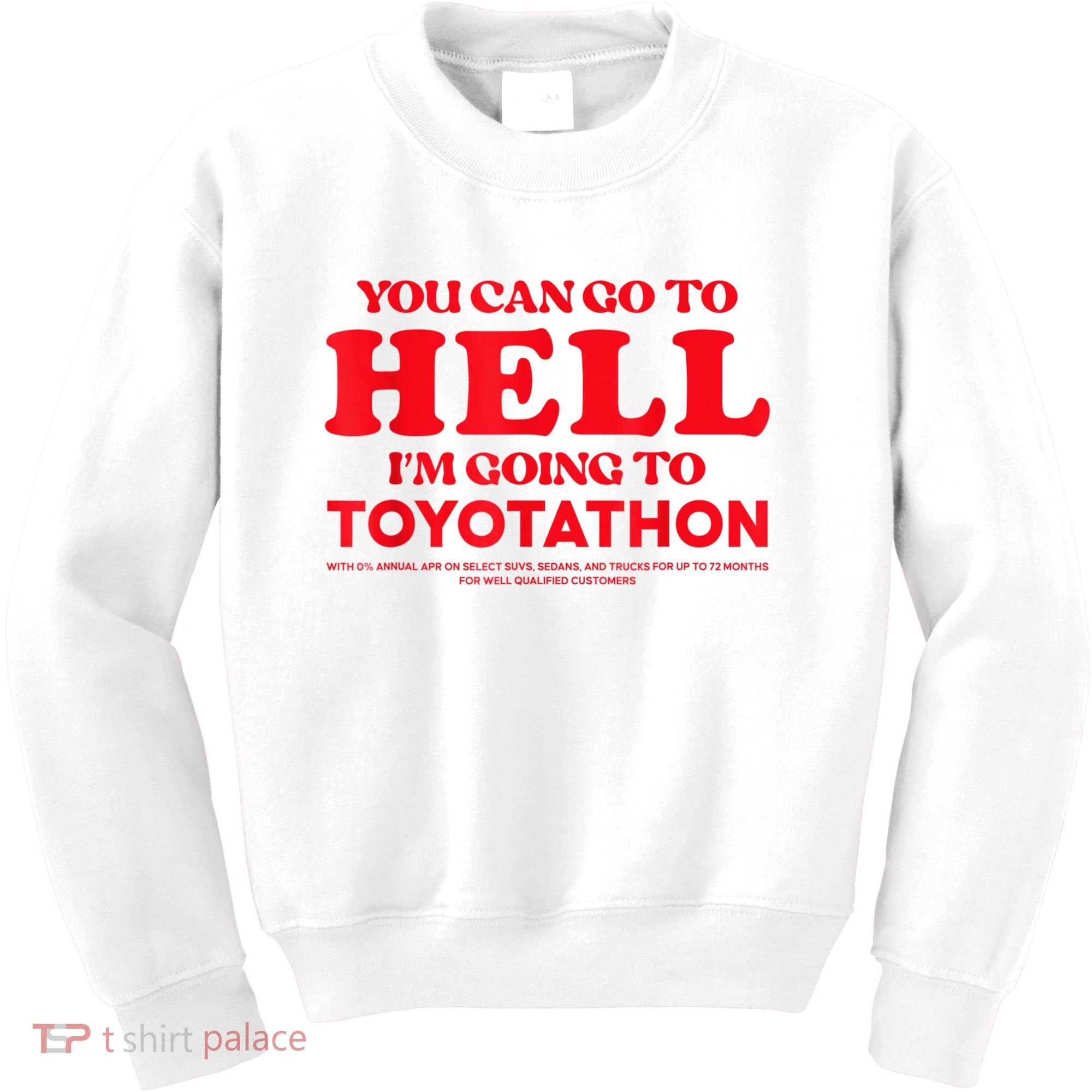 YOU CAN GO TO HELL IM GOING TO TOYOTATHON Kids Sweatshirt