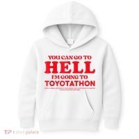 YOU CAN GO TO HELL IM GOING TO TOYOTATHON Kids Hoodie thumb 0