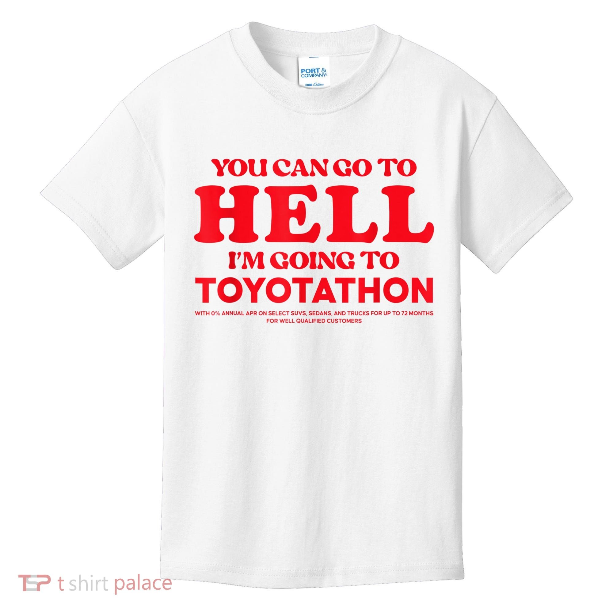 YOU CAN GO TO HELL IM GOING TO TOYOTATHON Kids T-Shirt