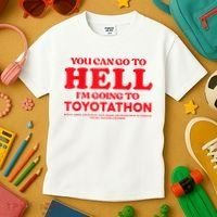 YOU CAN GO TO HELL IM GOING TO TOYOTATHON Kids T-Shirt thumb 3