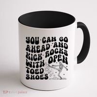 You Can Go Ahead And Kick Rocks With Open Toed Funny Coffee Mug thumb 1