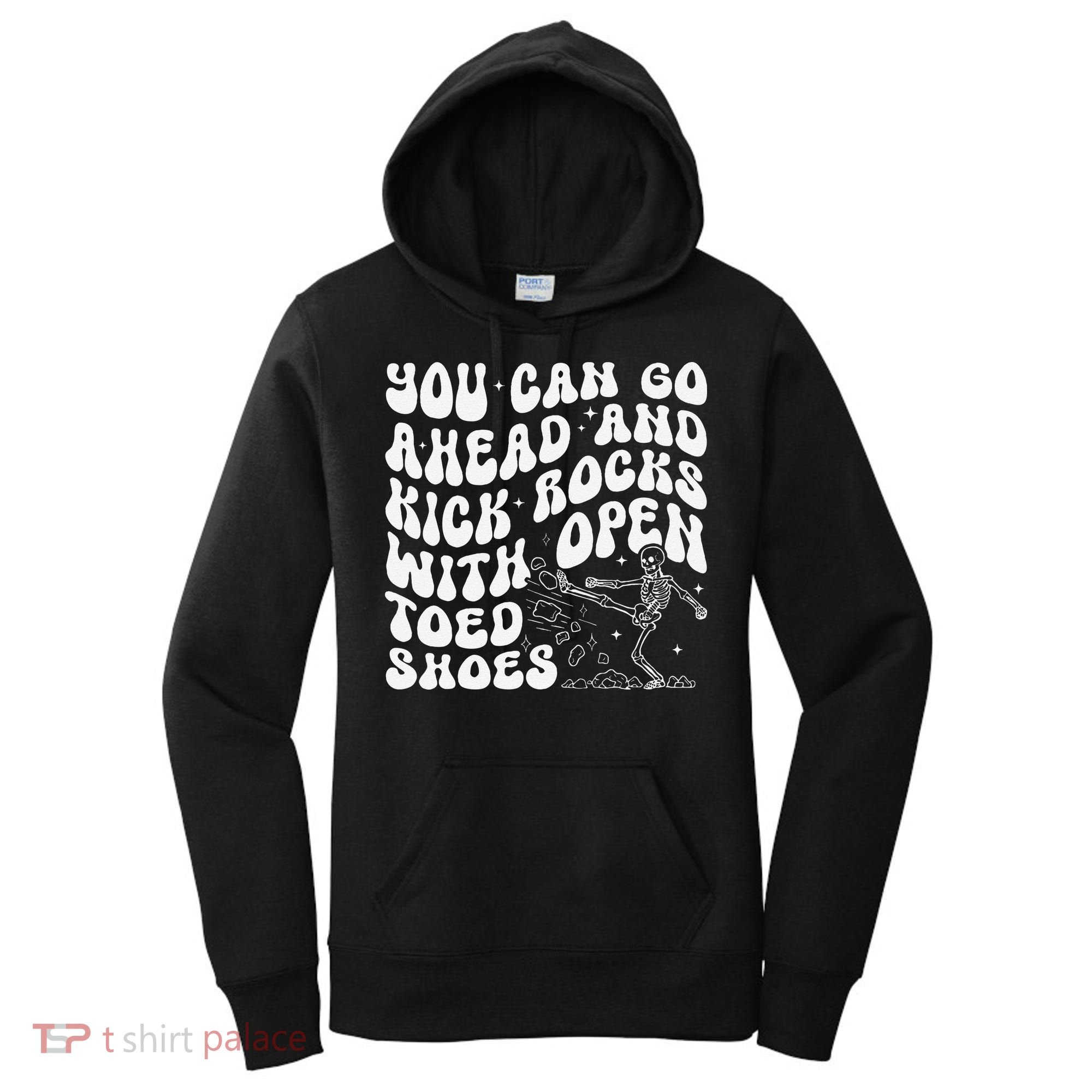 You Can Go Ahead And Kick Rocks With Open Toed Funny Women's Hoodie