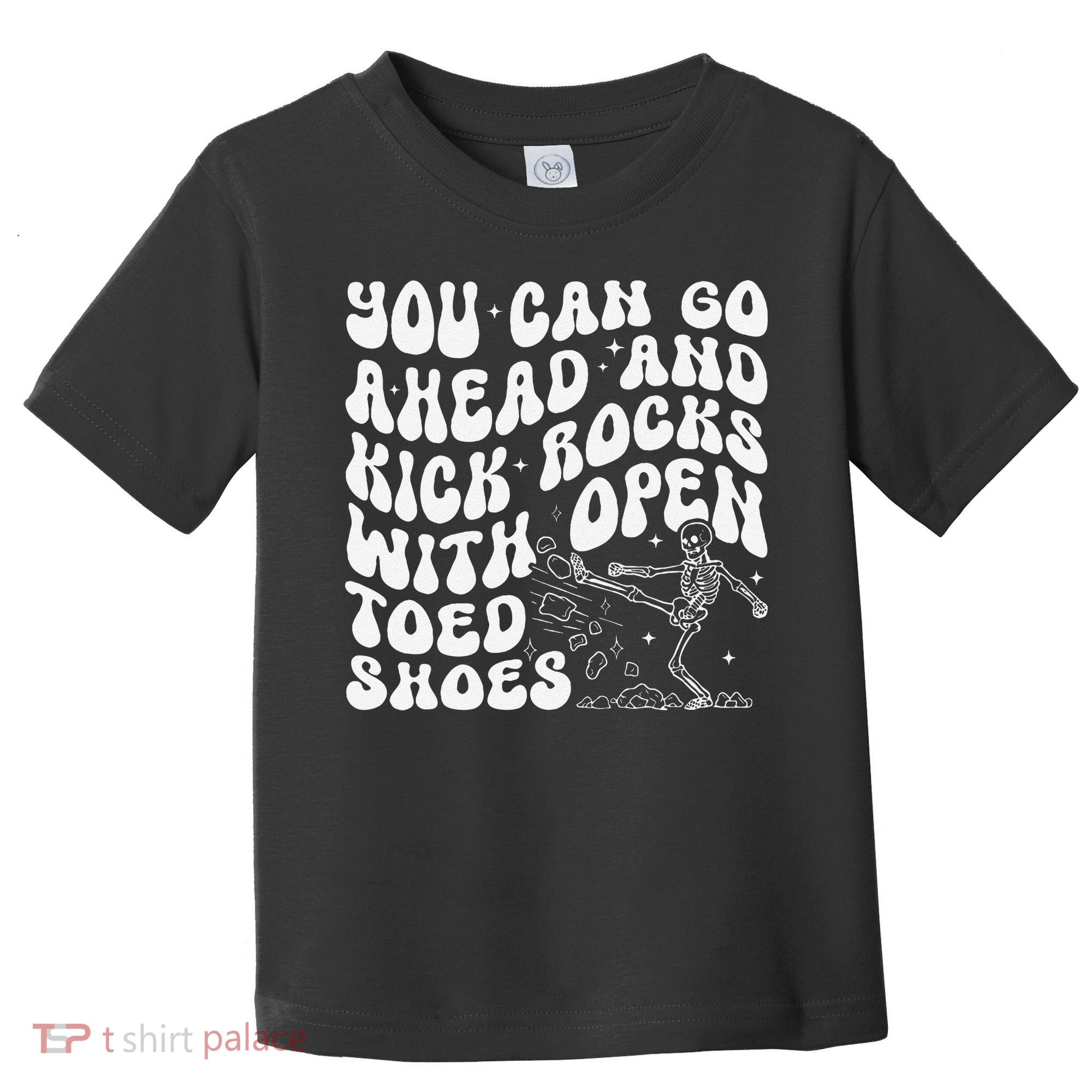 You Can Go Ahead And Kick Rocks With Open Toed Funny Toddler T-Shirt