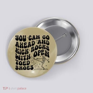 You Can Go Ahead And Kick Rocks With Open Toed Funny Button