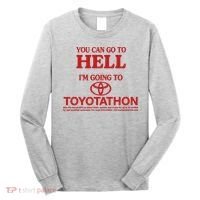 You Can Go To Hell I'm Going To Toyotathon Long Sleeve Shirt thumb 0