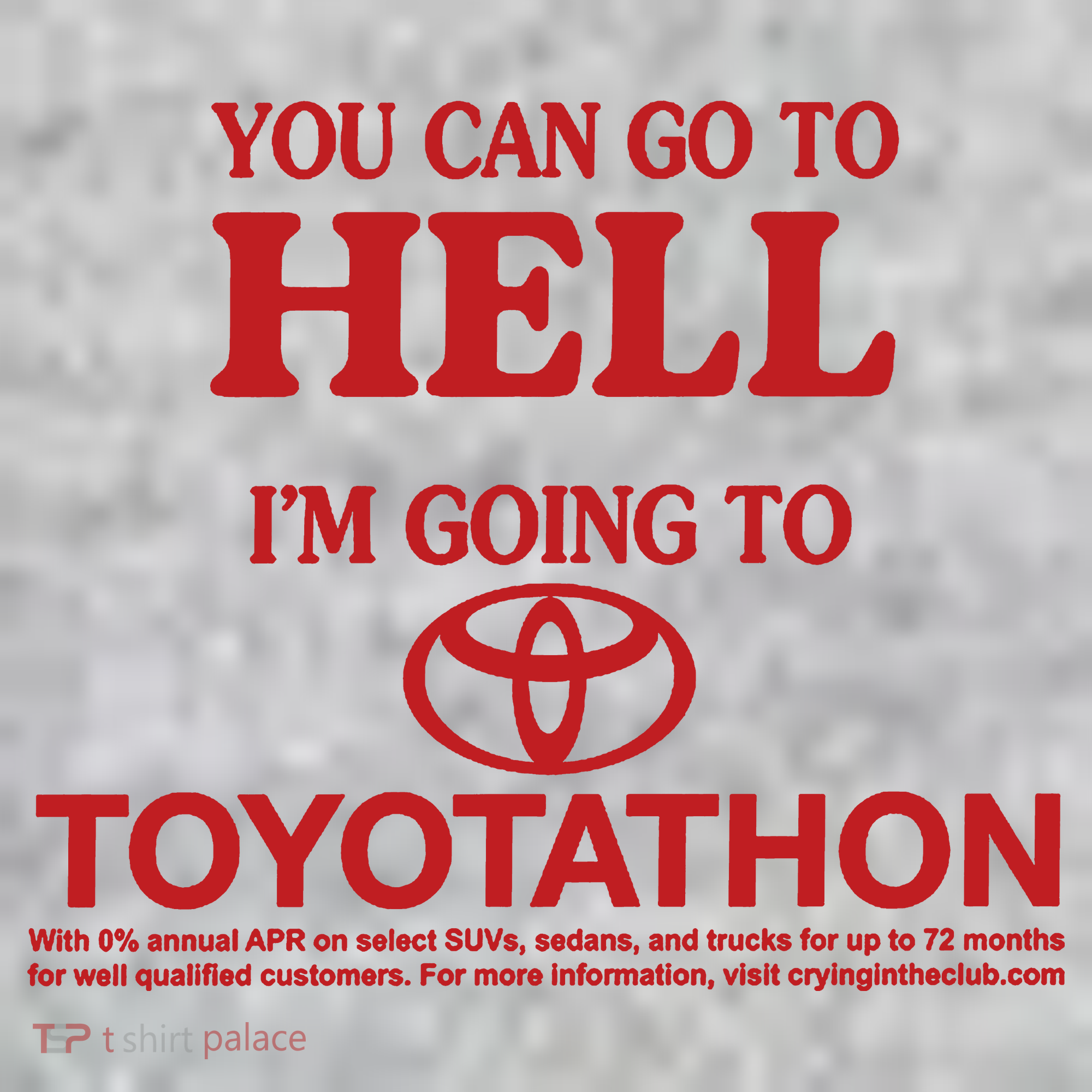 You Can Go To Hell I'm Going To Toyotathon T-Shirt