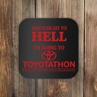 You Can Go To Hell I'm Going To Toyotathon Coaster thumb 0