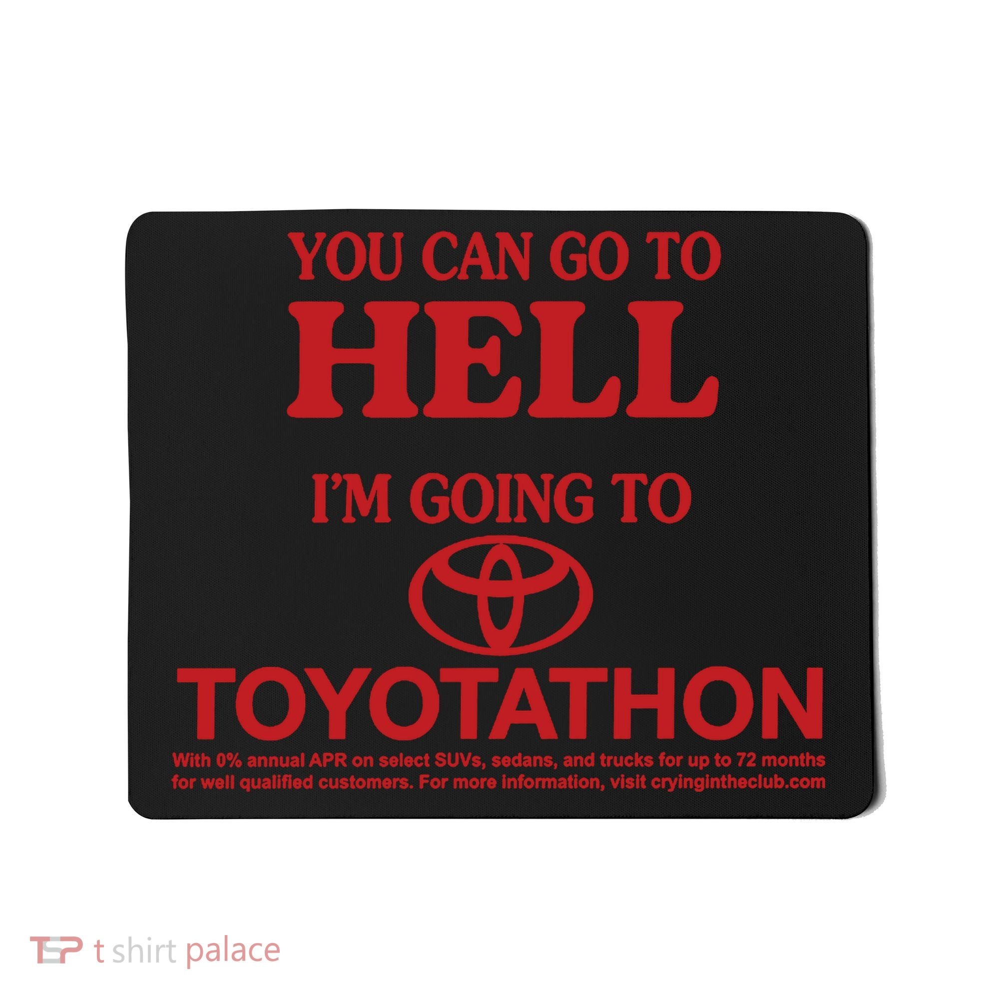 You Can Go To Hell I'm Going To Toyotathon Mousepad