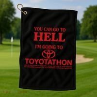 You Can Go To Hell I'm Going To Toyotathon Golf Towel thumb 1