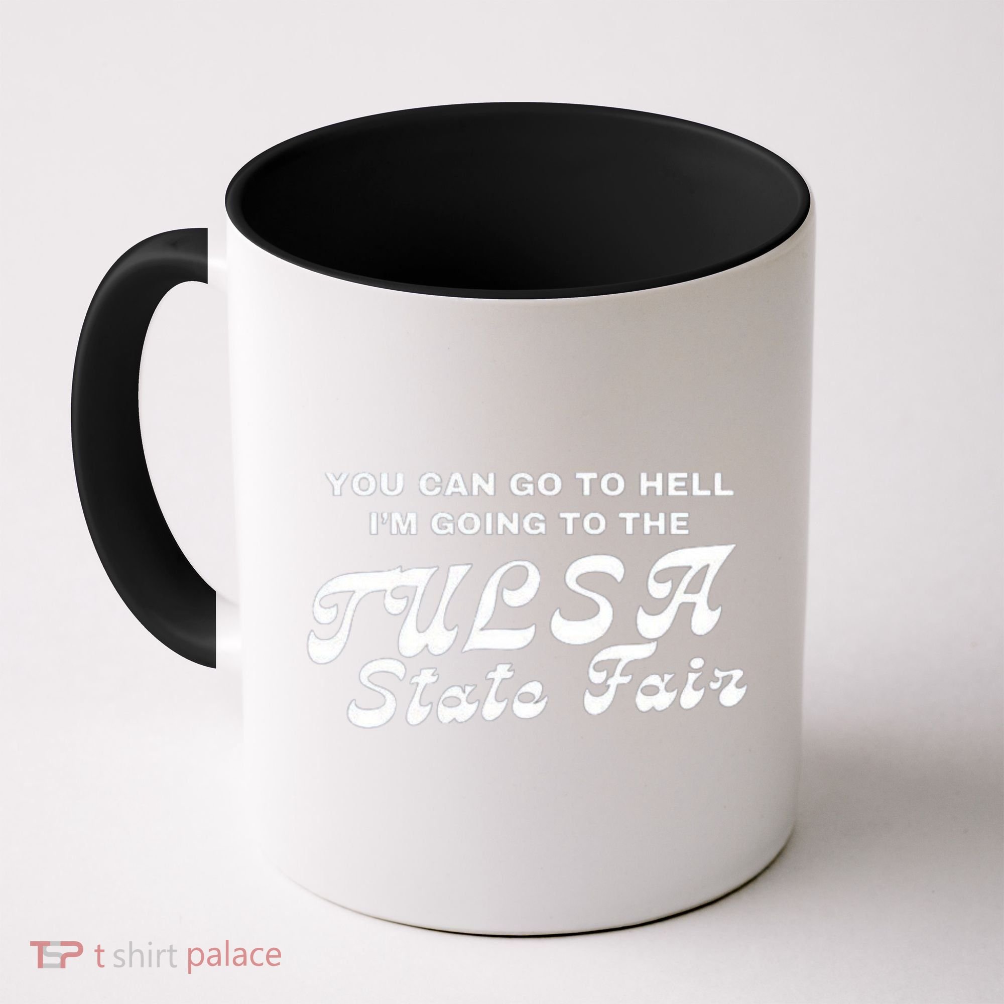 You Can Go To Hell I'm Going To The Tulsa State Fair Coffee Mug