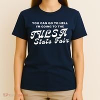 You Can Go To Hell I'm Going To The Tulsa State Fair T-Shirt thumb 4