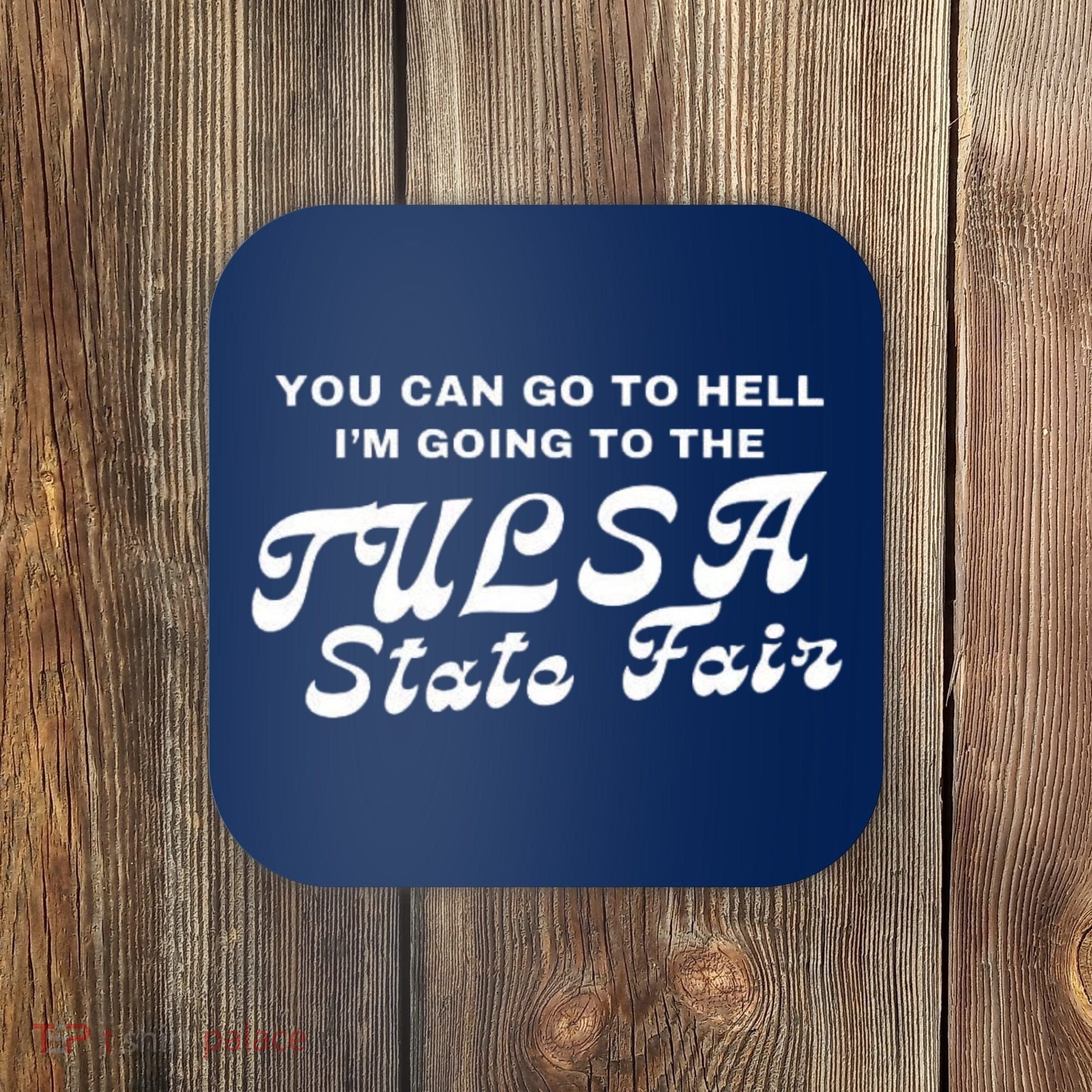 You Can Go To Hell I'm Going To The Tulsa State Fair Coaster