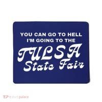 You Can Go To Hell I'm Going To The Tulsa State Fair Mousepad thumb 0