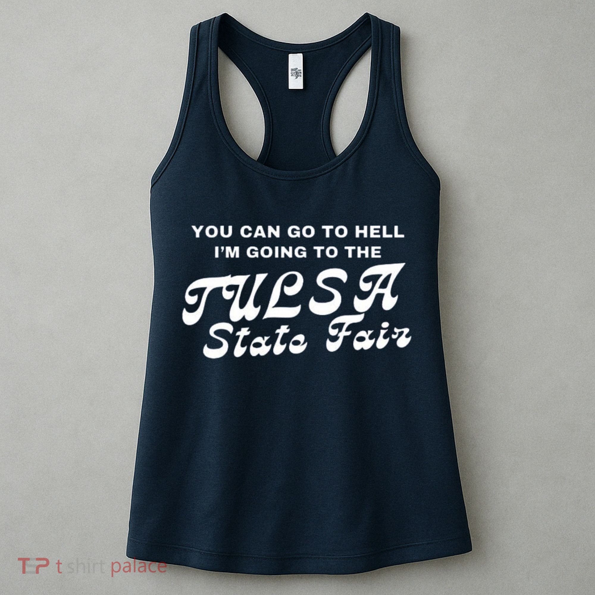 You Can Go To Hell I'm Going To The Tulsa State Fair Women's Tank Top