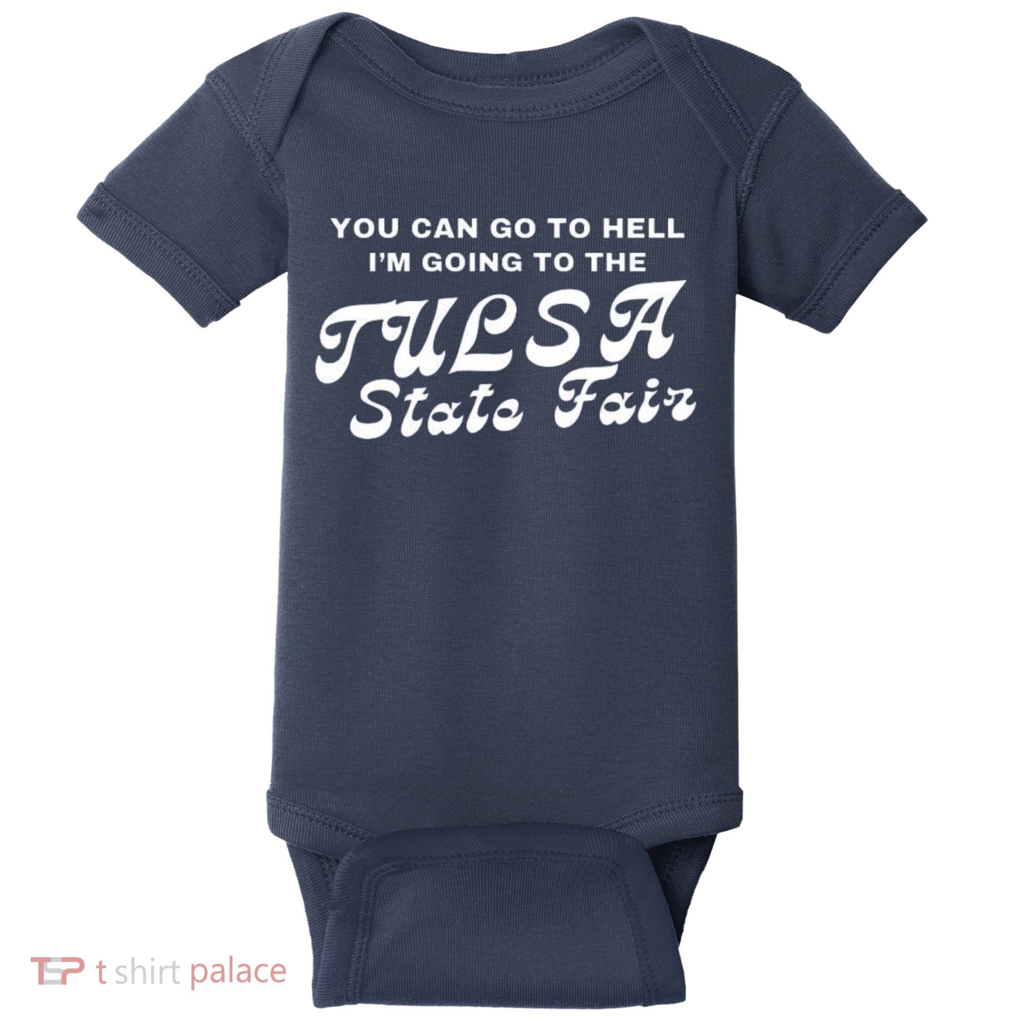 You Can Go To Hell I'm Going To The Tulsa State Fair Baby Bodysuit