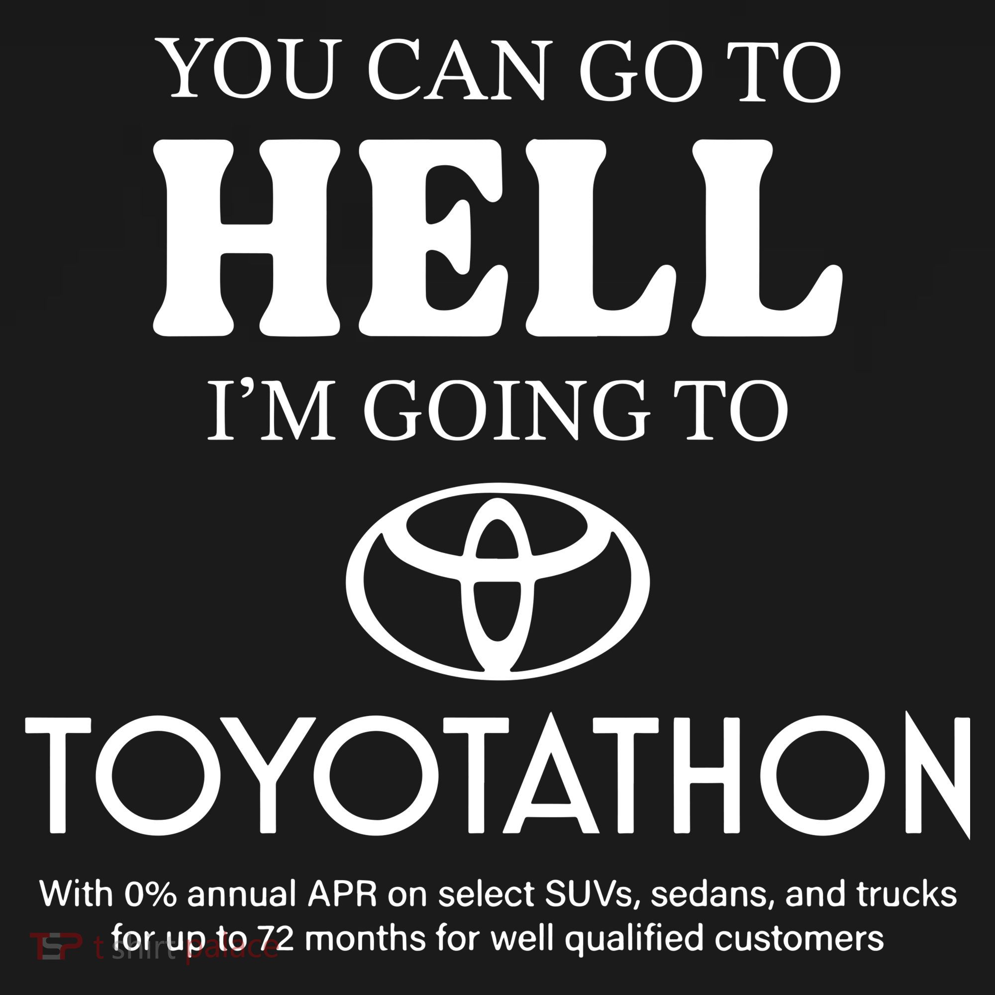 You Can Go To Hell Im Going To Toyotathon Long Sleeve Shirt