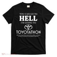You Can Go To Hell Im Going To Toyotathon T-Shirt thumb 0