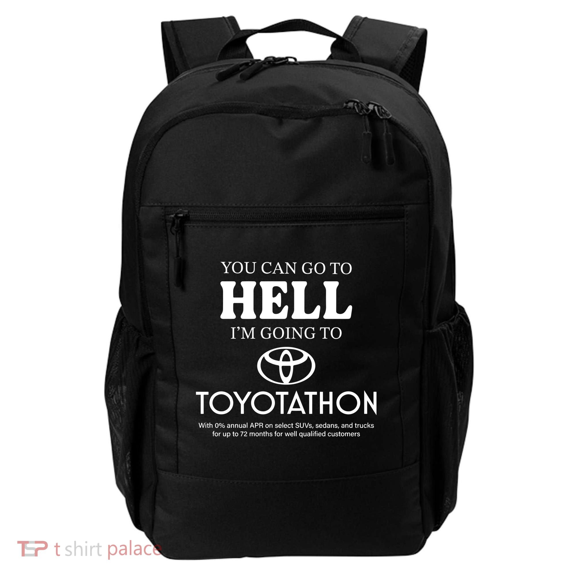 You Can Go To Hell Im Going To Toyotathon Backpack