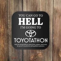 You Can Go To Hell Im Going To Toyotathon Coaster thumb 0