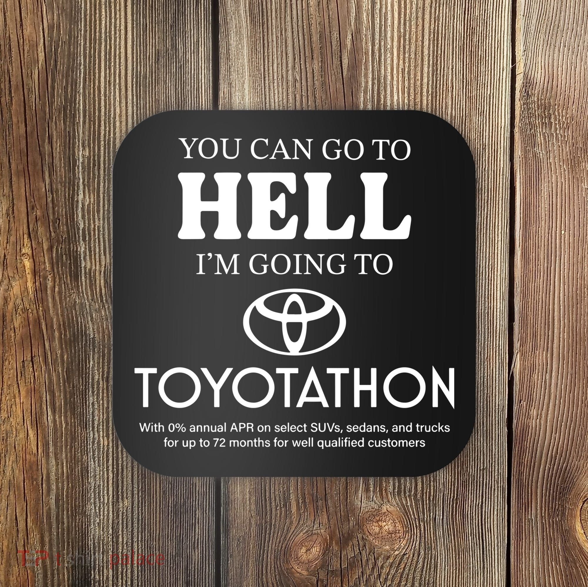 You Can Go To Hell Im Going To Toyotathon Coaster