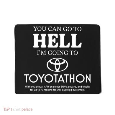 You Can Go To Hell Im Going To Toyotathon Mousepad