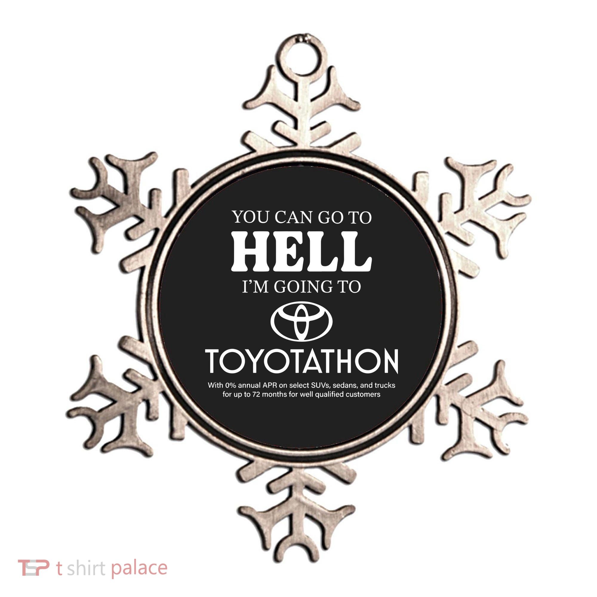 You Can Go To Hell Im Going To Toyotathon Ornament