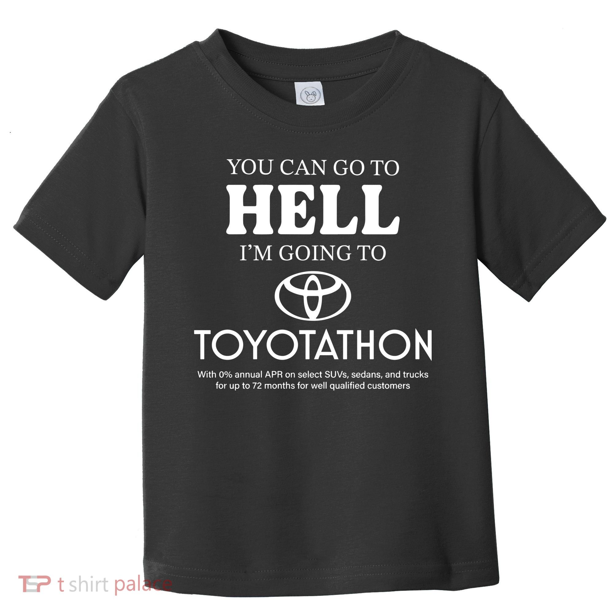 You Can Go To Hell Im Going To Toyotathon Toddler T-Shirt