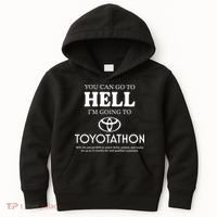 You Can Go To Hell Im Going To Toyotathon Kids Hoodie thumb 0