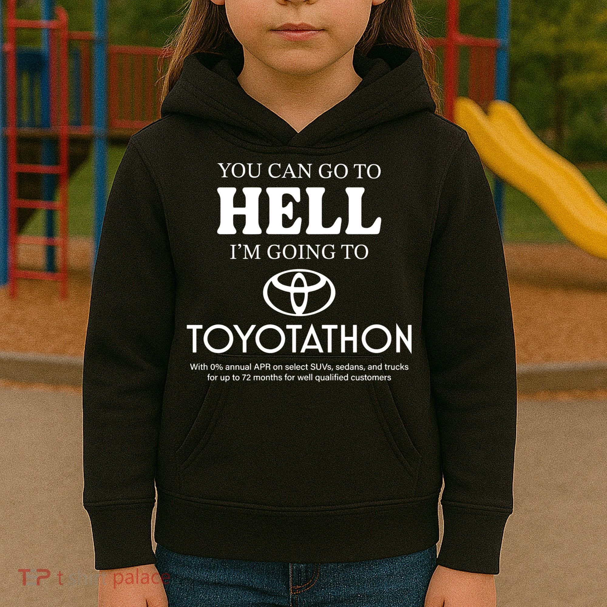 You Can Go To Hell Im Going To Toyotathon Kids Hoodie