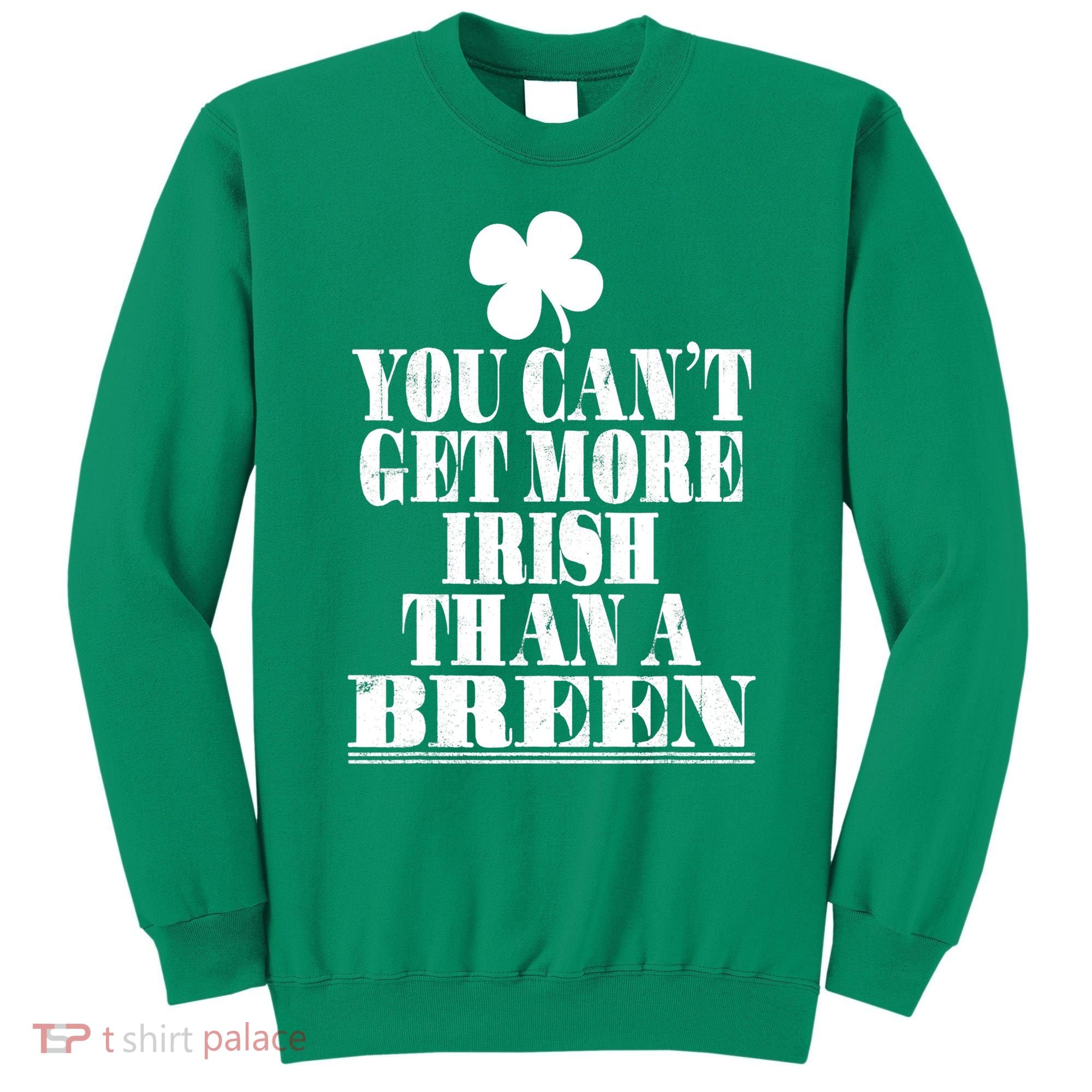 You Can't Get More Irish Than A BREEN St Patricks Day Family Sweatshirt