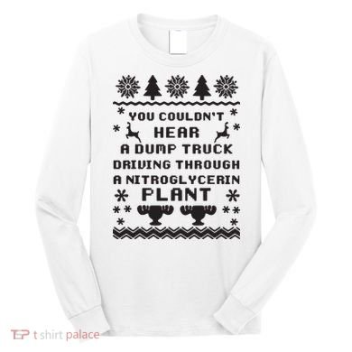You Couldnt Hear A Dump Truck Ugly Christmas Long Sleeve Shirt