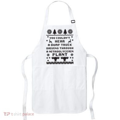 You Couldnt Hear A Dump Truck Ugly Christmas Apron