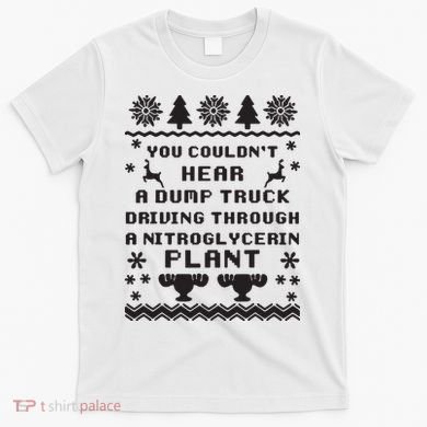 You Couldnt Hear A Dump Truck Ugly Christmas T-Shirt