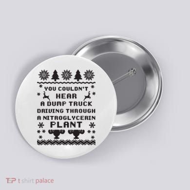 You Couldnt Hear A Dump Truck Ugly Christmas Button