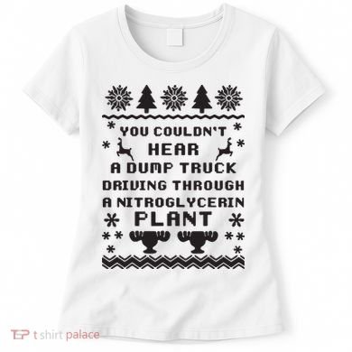 You Couldnt Hear A Dump Truck Ugly Christmas Women's T-Shirt