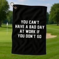 You Cant Have A Bad Day At Work If You Dont Go Golf Towel thumb 1