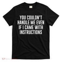 You Couldn't Handle Me Even If I Came With Instructions T-Shirt thumb 0