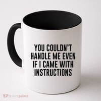 You Couldn't Handle Me Even If I Came With Instructions Coffee Mug thumb 0