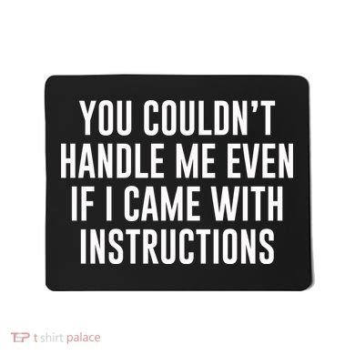 You Couldn't Handle Me Even If I Came With Instructions Mousepad