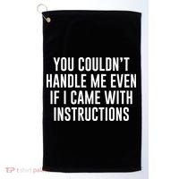 You Couldn't Handle Me Even If I Came With Instructions Golf Towel thumb 0