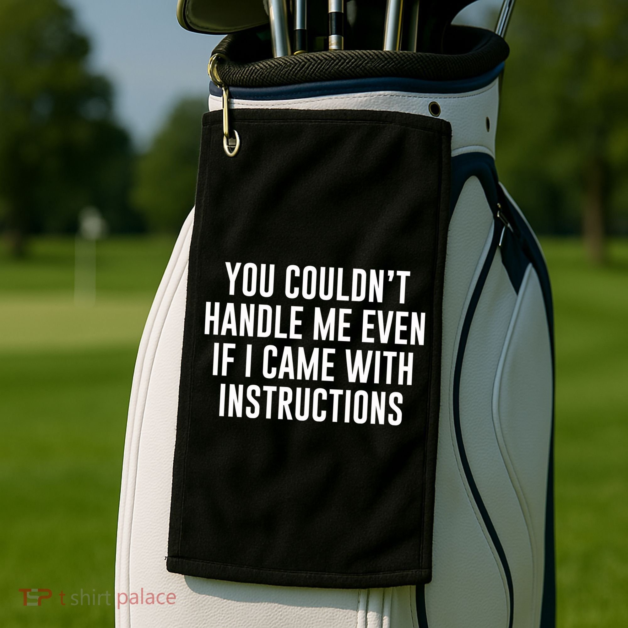 You Couldn't Handle Me Even If I Came With Instructions Golf Towel