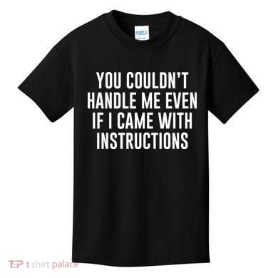 You Couldn't Handle Me Even If I Came With Instructions Kids T-Shirt