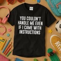 You Couldn't Handle Me Even If I Came With Instructions Kids T-Shirt thumb 3