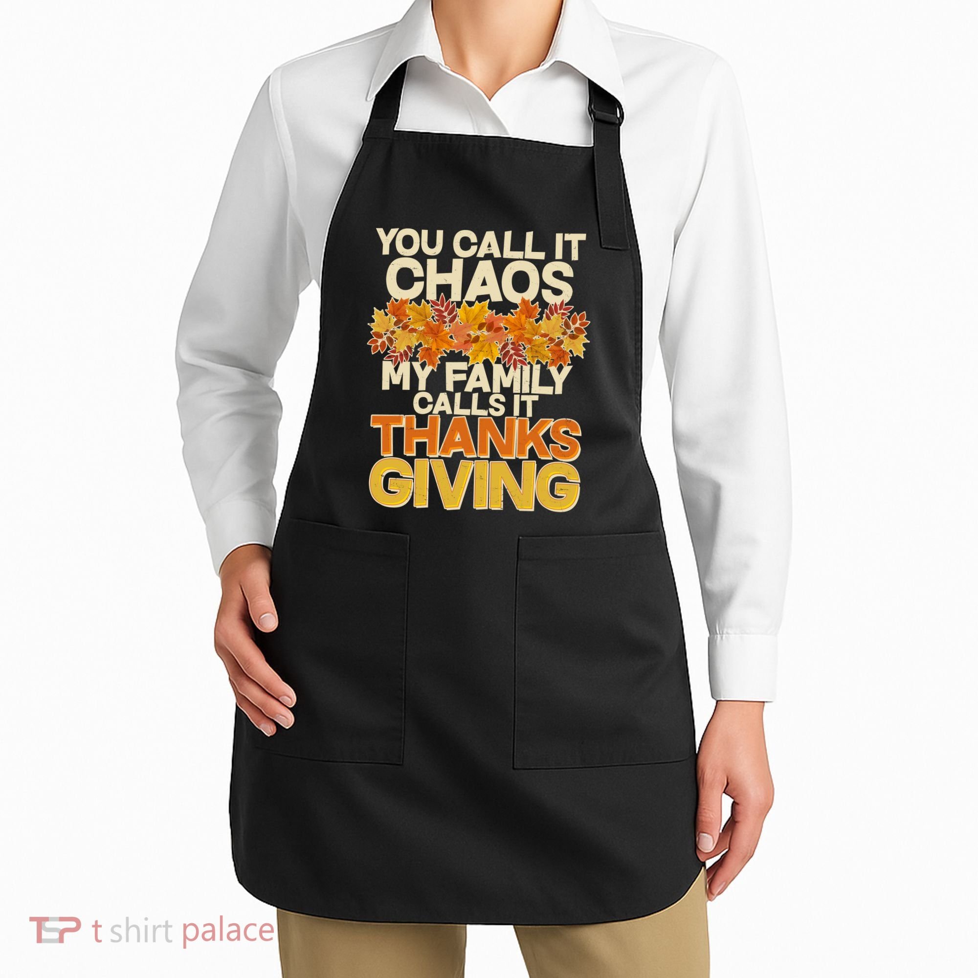 You Call It Chaos My Family Calls It Thanksgiving Apron