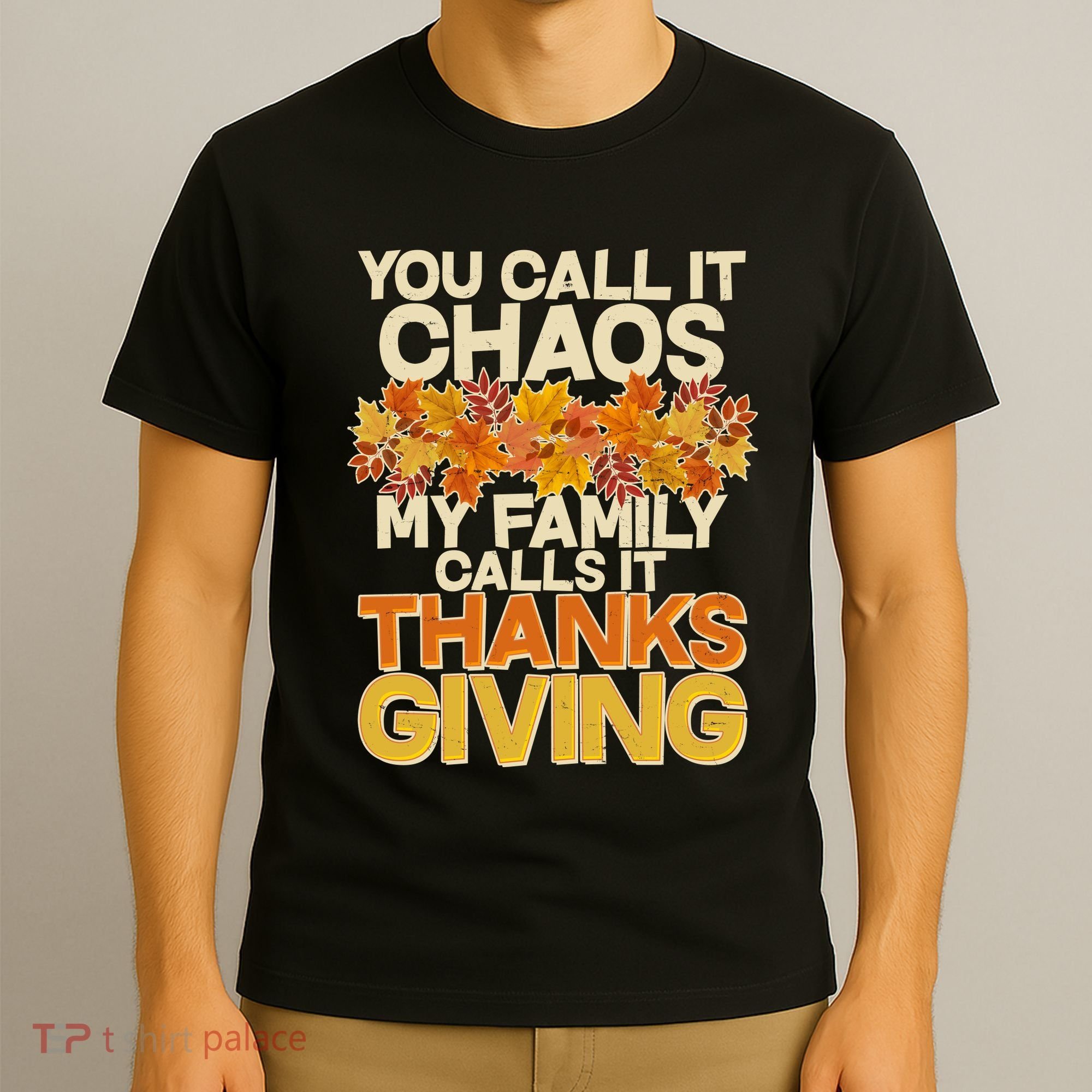 You Call It Chaos My Family Calls It Thanksgiving T-Shirt