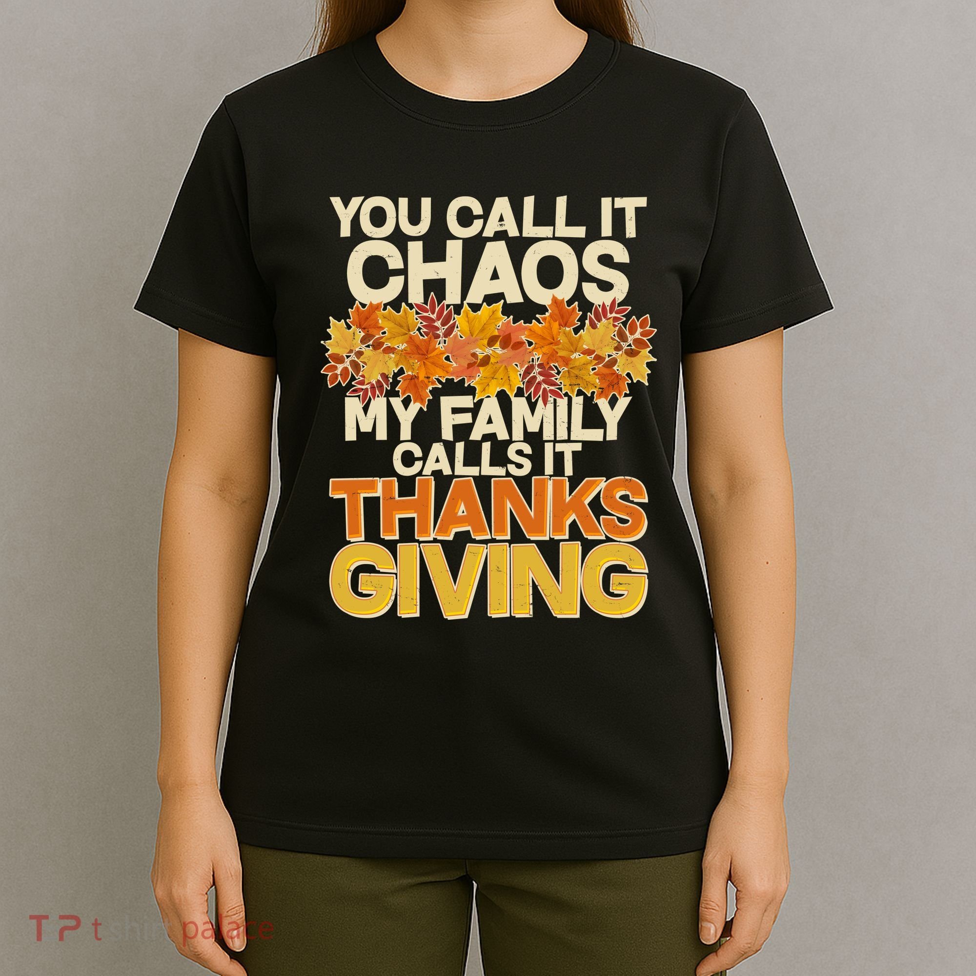 You Call It Chaos My Family Calls It Thanksgiving T-Shirt