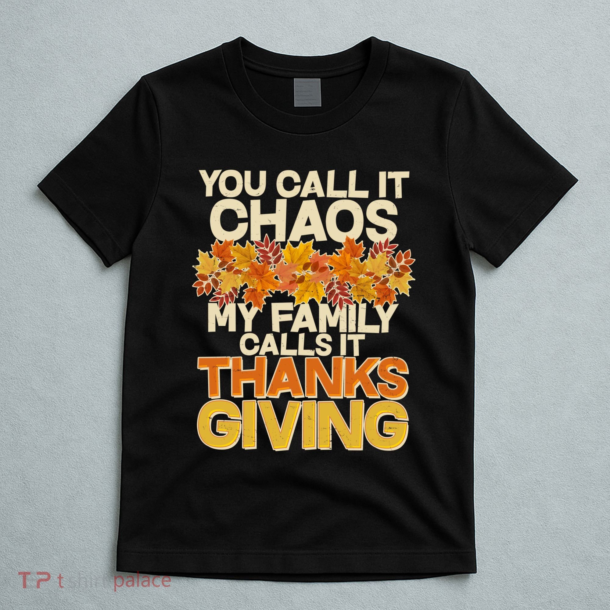 You Call It Chaos My Family Calls It Thanksgiving T-Shirt