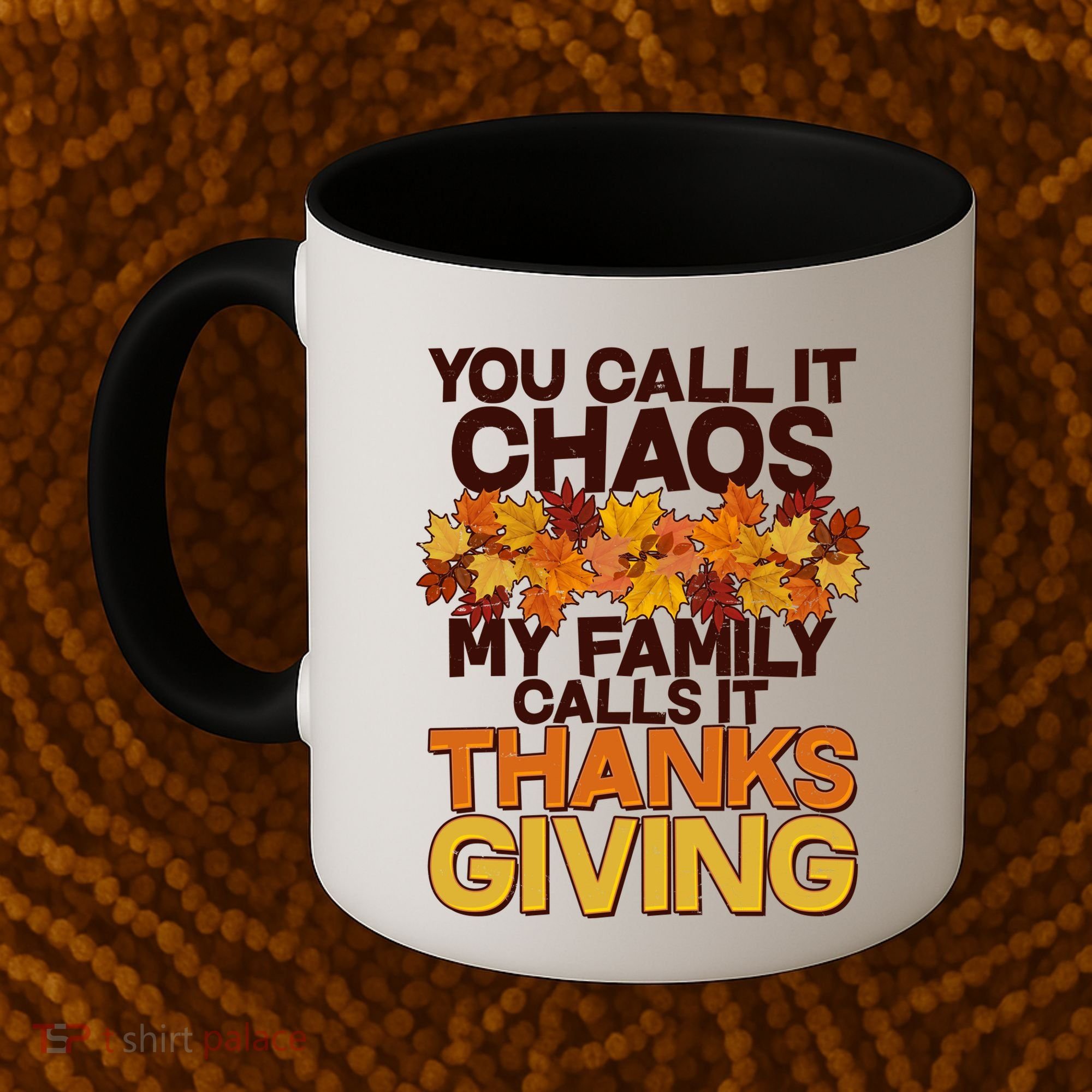 You Call It Chaos My Family Calls It Thanksgiving Coffee Mug